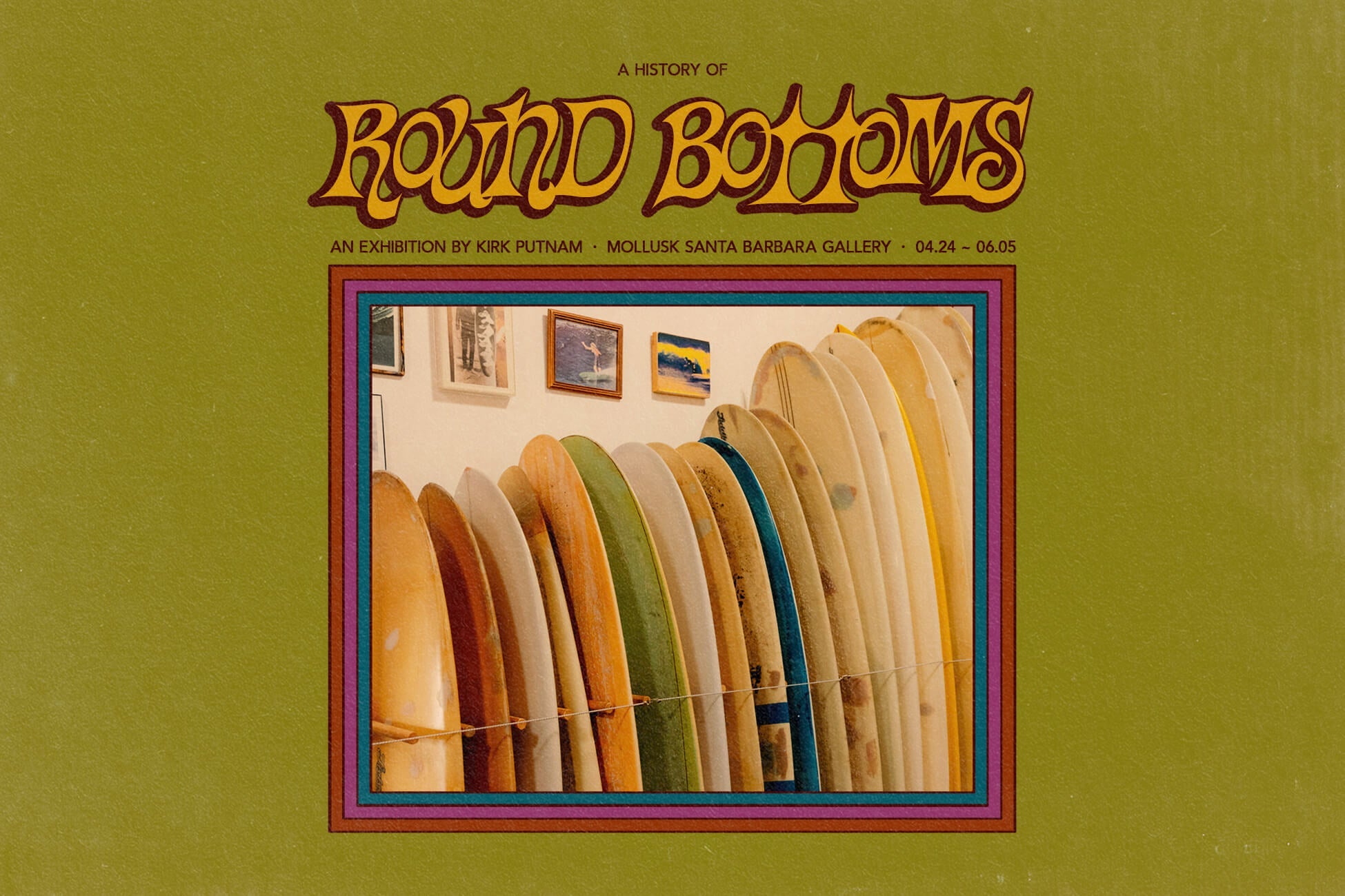 A History of Round Bottoms - An Exhibition by Kirk Putnam - Mollusk Surf Shop